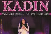 “KADIN” ÇAĞIMIZIN TRAJEDİSİNİ SAHNEYE TAŞIYOR