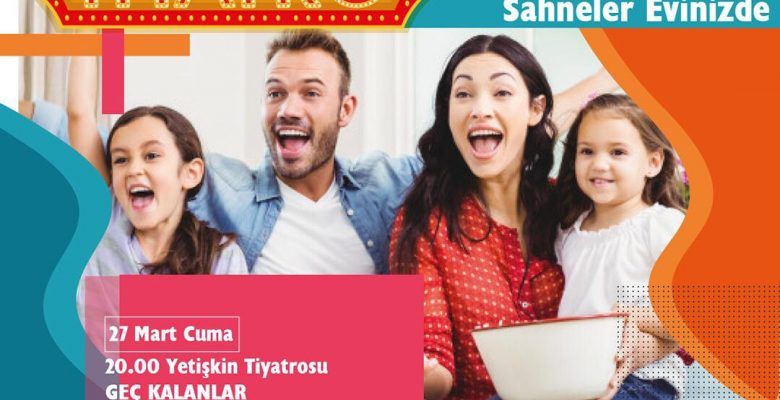 ŞEHİR TİYATROLARI EVİNİZE MİSAFİR OLUYOR, PERDE KAPANMIYOR
