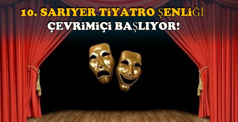 10. Sarıyer Tiyatro Şenliği çevrimiçi başlıyor