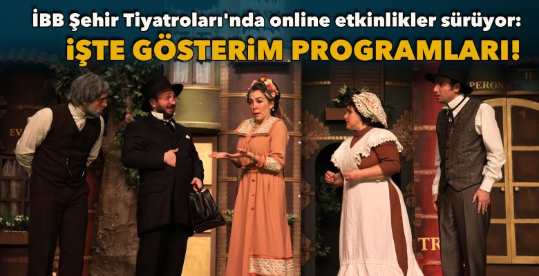 İBB Şehir Tiyatroları’nda online etkinlikler sürüyor