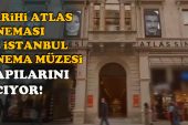 Tarihi Atlas Sineması ve İstanbul Sinema Müzesi kapılarını açıyor
