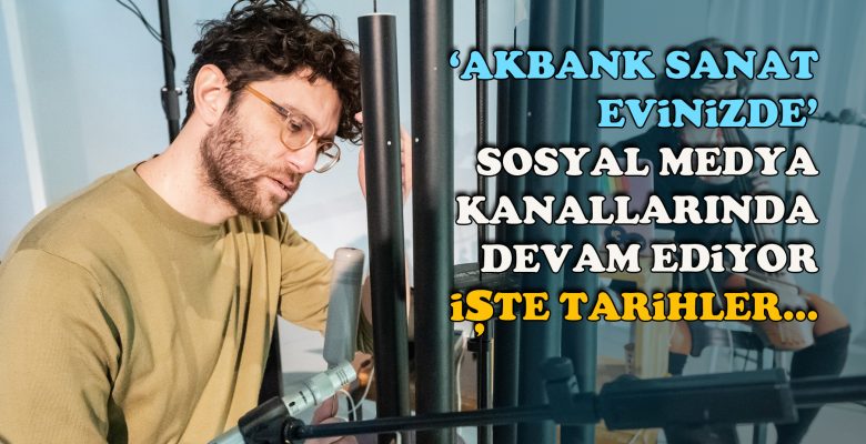 ‘Akbank Sanat Evinizde’ etkinliği devam ediyor