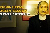 Turhan Selçuk’u özlemle anıyoruz