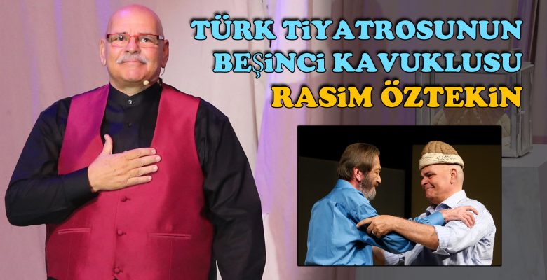 Türk tiyatrosunun beşinci kavuklusu: Rasim Öztekin Türk tiyatrosunun beşinci kavuklusu: Rasim Öztekin