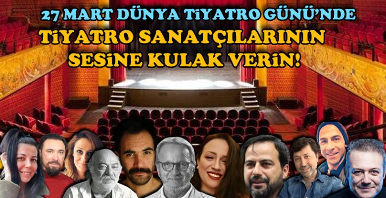 27 Mart Dünya Tiyatro Günü’nde tiyatro sanatçılarının sesine kulak verin! 27 Mart Dünya Tiyatro Günü’nde tiyatro sanatçılarının sesine kulak verin!