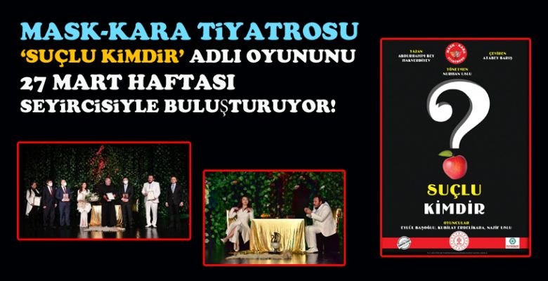 Mask-Kara Tiyatrosu’ndan ‘Suçlu Kimdir’ oyununu seyircisiyle buluşturuyor