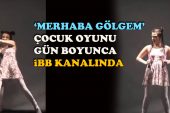 ‘Merhaba Gölgem’ çocuk oyunu gün boyunca İBB kanalında…