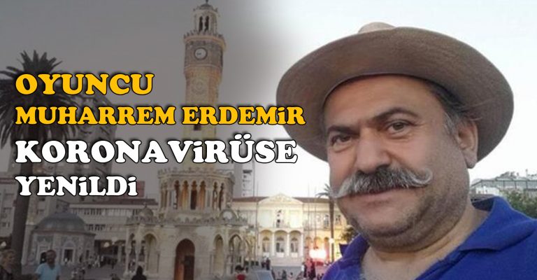 Muharrem Erdemir koronavirüse yenildi