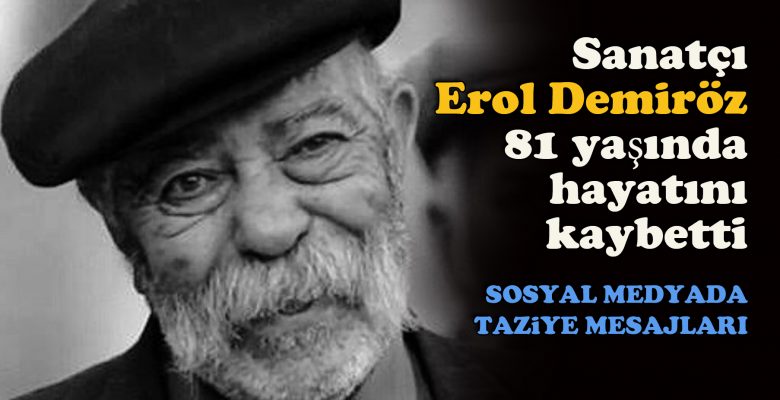 Sanatçı Erol Demiröz, 81 yaşında hayatını kaybetti