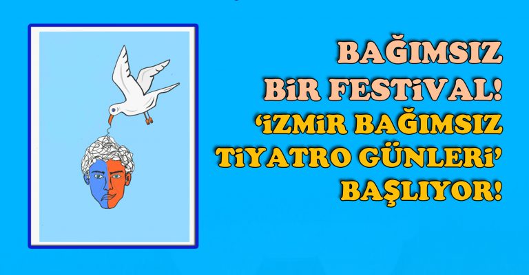 Bağımsız bir festival! ‘İzmir Bağımsız Tiyatro Günleri’ başlıyor