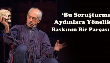 ‘Bu Soruşturma Aydınlara Yönelik Baskının Bir Parçası’ ‘Bu Soruşturma Aydınlara Yönelik Baskının Bir Parçası’