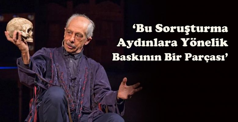 ‘Bu Soruşturma Aydınlara Yönelik Baskının Bir Parçası’