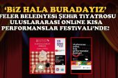 Efeler Belediyesi Şehir Tiyatrosu Uluslararası Online Kısa Performanslar Festivali’nde