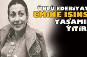 Ünlü Edebiyatçı Emine Işınsu, yaşamını yitirdi