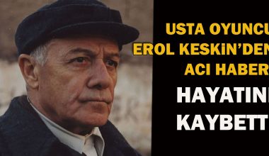Oyuncu Erol Keskin, hayatını kaybetti Oyuncu Erol Keskin, hayatını kaybetti