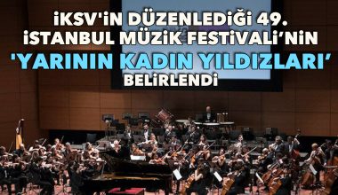 İKSV’in düzenlediği 49. İstanbul Müzik Festivali’nin ‘Yarının Kadın Yıldızları’ belirlendi İKSV’in düzenlediği 49. İstanbul Müzik Festivali’nin ‘Yarının Kadın Yıldızları’ belirlendi