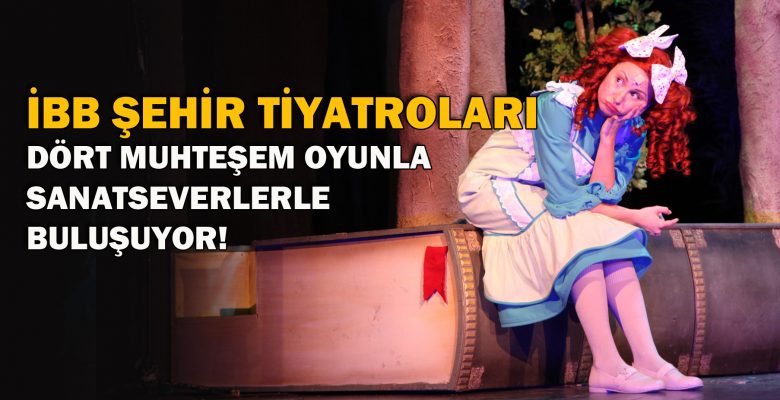 İBB Şehir Tiyatroları, dört muhteşem oyunla sanatseverler buluşuyor! İBB Şehir Tiyatroları, dört muhteşem oyunla sanatseverler buluşuyor!
