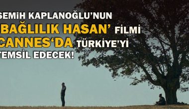 Semih Kaplanoğlu’nun ‘Bağlılık Hasan’ filmi Cannes’da Türkiye’yi temsil edecek Semih Kaplanoğlu’nun ‘Bağlılık Hasan’ filmi Cannes’da Türkiye’yi temsil edecek