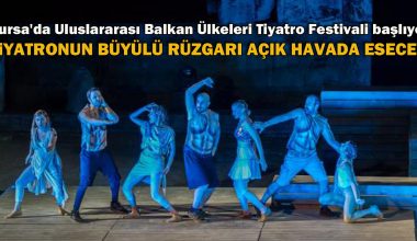 Bursa Uluslararası Balkan Ülkeleri Tiyatro Festivali 22 Haziran’da tiyatroseverlerle buluşacak