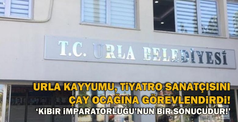 Urla kayyumu, tiyatro sanatçısını çay ocağına görevlendirdi!