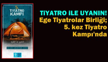Ege Tiyatrolar Birliği; 5. kez Tiyatro Kampı’nda Ege Tiyatrolar Birliği; 5. kez Tiyatro Kampı’nda