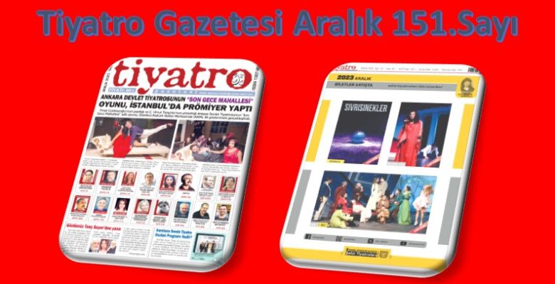 Tiyatro Gazetesinin 151. Aralık sayısında yer alan birçok haber ile yine karşınızdayız.